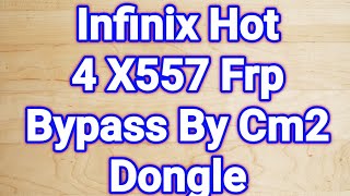 Infinix Hot 4 X557 Frp Bypass By Cm2 Dongle [upl. by Saeger]