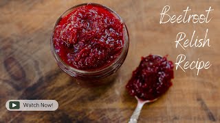 All Year Round Beetroot Relish Recipe [upl. by Etat690]