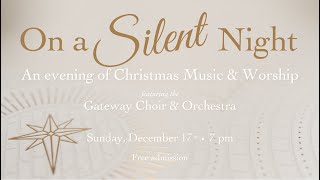 On a Silent Night An Evening of Christmas Music and Worship Gateway Choir amp Orchestra [upl. by Nathalie398]