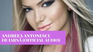 Andreea Antonescu  De Iarna Official Audio [upl. by Neenaej]