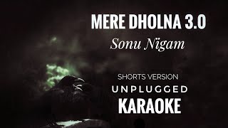 Mere Dholna 30 Karaoke  Sonu Nigam  Mere Dholna 30 Unplugged Short Version Karaoke [upl. by Cornwall]