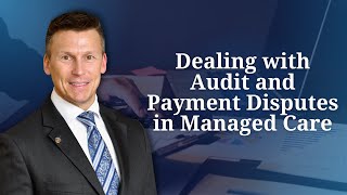 Dealing with Audit and Payment Disputes in Managed Care [upl. by Yenhoj754]