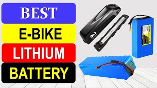 TOP 10 Best eBike Lithium Battery in 2024  Best Ebike Battery Pack [upl. by Boyden53]