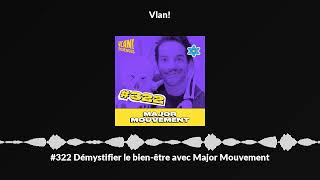 322 Démystifier le bienêtre avec Major Mouvement [upl. by Saval308]