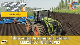 LS19  Courseplay 6 Tutorial 09  Feld erweitern berechnen und speichern  FS19  CP 4K [upl. by Obeded]