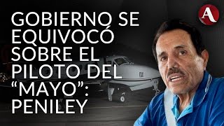 Detención Mayo Zambada  Gobierno exhibió erróneamente a piloto teme por su vida Peniley [upl. by Faletti]