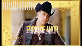 Ebrio De Amor  Valentín Elizalde [upl. by Polish]