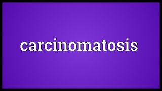 Carcinomatosis Meaning [upl. by Gilly798]