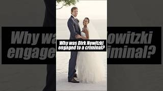 Why was Dirk Nowitzki engaged to a criminal celebrity nba dirknowitzki dallasmavericks [upl. by Diandra]