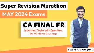 FR Super Revision Marathon May 24  Important Topics amp Questions 8090 Marks  CA Ajay Agarwal AIR 1 [upl. by Nyasuh]