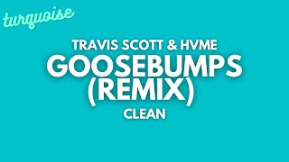 Travis Scott amp HVME  Goosebumps Remix Clean  Lyrics [upl. by Lanos93]