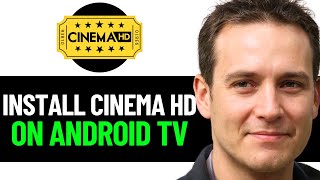 How To Install Cinema HD On Android TV 2024 FULL GUIDE [upl. by Alwitt595]