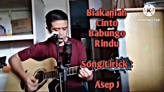 Asep J Biakanlah Cinto Babungo RinduSongLirick  Asep J [upl. by Alyworth573]