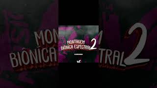 Montagem bîoníca spectral 2 ULTRA SPED UP [upl. by Sari]