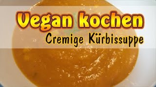 Rezept Vegane Kürbissuppe  Cremig amp Exotisch  Ohne Soja [upl. by Colet]