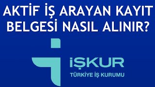 İşkur Aktif İş Arayan Kayıt Belgesi Nasıl Alınır [upl. by Hite]