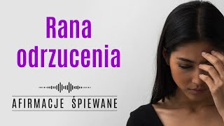 Transformacja Energii ODRZUCENIA  Afirmacje Śpiewane  ranaodrzucenia [upl. by Neerak505]