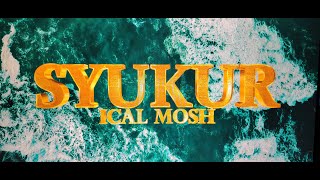 SYUKUR  ICAL MOSH [upl. by Nuj]