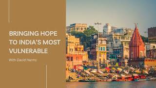 Bringing Hope to India’s Most Vulnerable with David Harms [upl. by Nicolau]