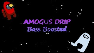 AMOGUS DRIP  BASS BOOSTED Extended Audio [upl. by Rehposirhc]