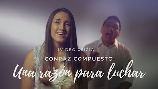 CONPAZ COMPUESTO  quotUna Razón para Lucharquot VIDEO OFICIAL [upl. by Tildy]