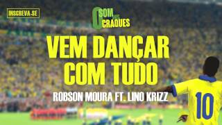 Robson Moura e Lino Krizz  Vem Dançar com Tudo Kuduro Álbum Som dos Craques [upl. by Alet]