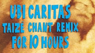 Ubi Caritas – Taizé Chant Remix FOR 10 HOURS [upl. by Idok]