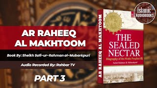 The Sealed Nectar PART 3 Ar Raheeq Al Makhtum URDU [upl. by Warenne]