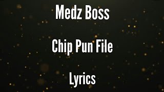 Medz Boss  Chip Pun File Lyrics [upl. by Sauveur]