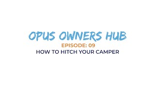 OPUS Owners HUB Ep 9  How To Hitch Your Camper [upl. by Remlap475]