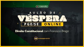 AULÃO DE VÉSPERA PGESE  Direito Constitucional  Prof Francisco Braga PGESP [upl. by Issiah]