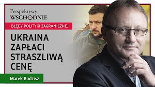 Marek Budzisz  Ukraina zapłaci straszliwą cenę za błędną politykę zagraniczną [upl. by Terrie]