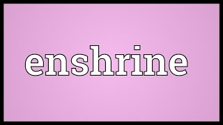 Enshrine Meaning [upl. by Ayotas]