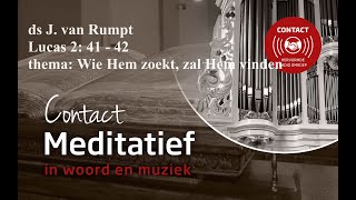 Contact meditatief 16 ds J van Rumpt Wie Hem zoekt zal Hem vinden Lucas 2  4152 [upl. by Henderson]