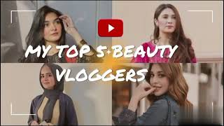 Top 5 BEAUTY VLOGGERS of PakistanMy favourite beauty vloggersbeautify333 [upl. by Wilfred402]