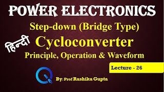 Lecture 26 Step Down Bridge Type Cycloconverter in Hindi  Its Principle Operation amp Waveform [upl. by Leiser707]