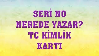 Seri No  Nerede Yazar  TC Kimlik Kartı [upl. by Lebisor]