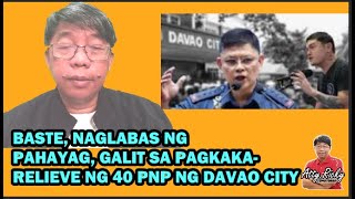 BASTE NAGLABAS NG PAHAYAG GALIT SA PAGKAKARELIEVE NG 40 PNP NG DAVAO CITY [upl. by Nethsa549]