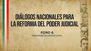 Diálogos Nacionales para la Reforma del Poder Judicial  Foro 6 Tribunales de justicia local [upl. by Adniroc677]