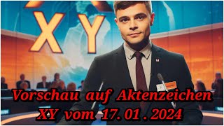 Die Vorschau auf die Aktenzeichen XY Sendung vom 17012024 [upl. by Yclek139]