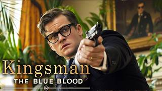 KINGSMAN 4 The Blue Blood Is About To Blow Your Mind [upl. by Aidnyc]