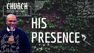 His Presence  The Church Outside The Four Walls Part 9 [upl. by Arhoz]