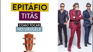 EPITÁFIO dos Titãs  como tocar no ukulele com cifra simplificada [upl. by Valonia]