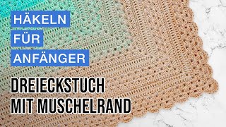 Dreieckstuch mit Muschelrand häkeln  schönes Anfängerprojekt [upl. by Preiser]