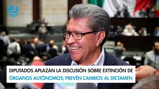 Diputados aplazan la discusión sobre extinción de órganos autónomos prevén cambios al dictamen [upl. by Odnavres794]