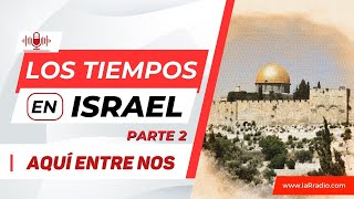 quotLos tiempos en IsraelquotPARTE 2 quotAENquot Segmento 2 [upl. by Darice]