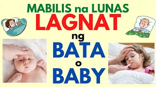 LUNAS at GAMOT sa LAGNAT ng BABY at BATA  Mga dapat gawin upang mawala ang LAGNAT SINAT [upl. by Ellehcyt]