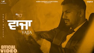 Vajja Official Video  Veet Baljit  Nick Dhammu  San 47 [upl. by Lipp]