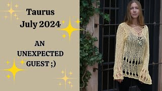 Taurus July 2024 AN UNEXPECTED GUEST  Astrology Horoscope Forecast [upl. by Yhtir269]