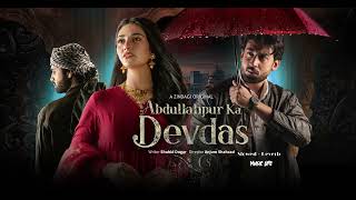 O Sahib Full OST  Abdullah Pur Ka Devdas  Bilal Abbas Sarah Khan  New Pakistani Song [upl. by Musa645]